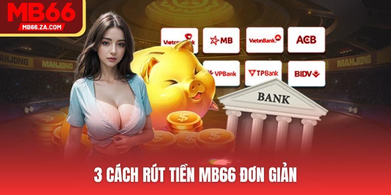Rút Tiền MB66 An Toàn, Không Lo Lỗi Với 3 Cách Phổ Biến 2 3 cách rút tiền MB66 nhanh và đơn giản