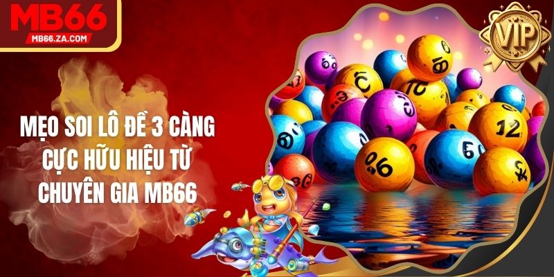 Mẹo Soi Lô Đề 3 Càng Cực Hữu Hiệu Từ Chuyên Gia MB66