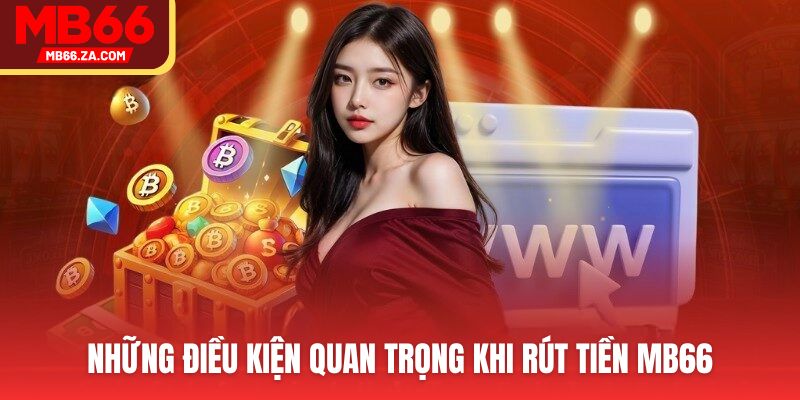 Rút Tiền MB66 An Toàn, Không Lo Lỗi Với 3 Cách Phổ Biến 3 Điều kiện để giao dịch bạn cần biết