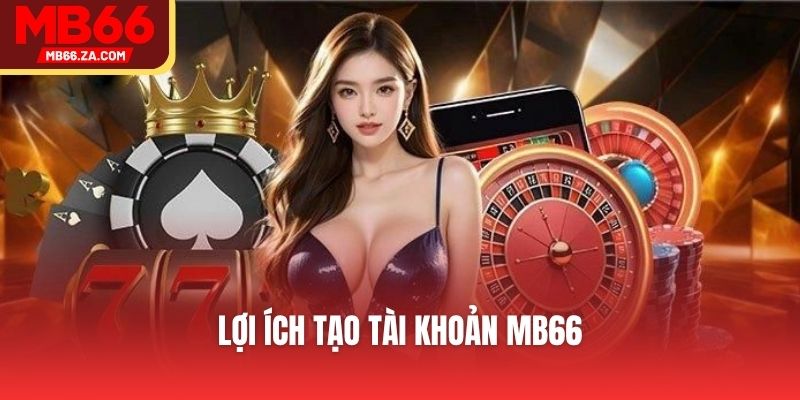 Lợi ích tạo tài khoản MB66