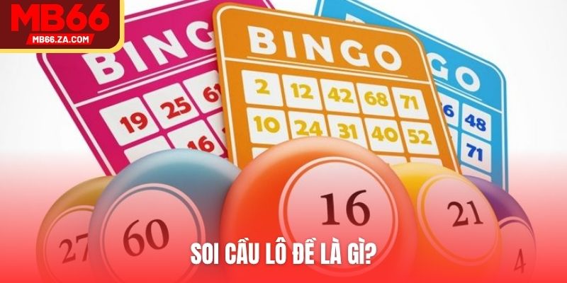 Soi Cầu Lô Đề - 4 Cách Chọn Số Chuẩn Như Chuyên Gia 2 Soi cầu lô đề là gì?